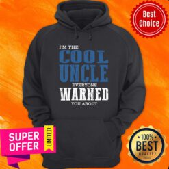 I'm The Cool Uncle Everyone Warned Hoodie