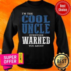 I'm The Cool Uncle Everyone Warned Sweatshirt