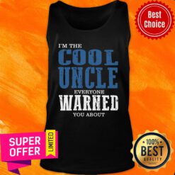 I'm The Cool Uncle Everyone Warned Tank Top