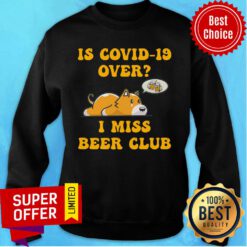 Is Covid-19 Over I Miss Beer Club Sad Cute Dog Sweatshirt