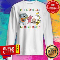 It's A Good Day To Make Music Sweatshirt