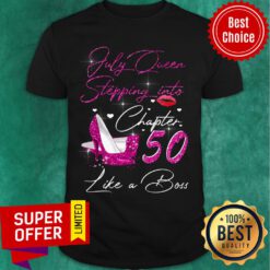 July Queen Stepping Into Chapter 50 Like A Boss Shirt