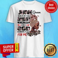 June Even In The Midst Of My Storm God Working It Out Shirt