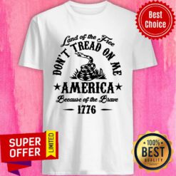 Land Of Free Don't Tread On Me America Brave 1776 Shirt