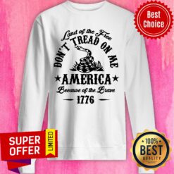 Land Of Free Don't Tread On Me America Brave 1776 Sweatshirt