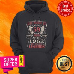 Life Begins At 59 Born In April 1962 Legends Hoodie