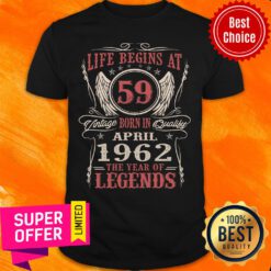 Life Begins At 59 Born In April 1962 Legends Shirt