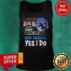 Line Dad I Don't Always Spoil My Kids Oh Wait Yes I Do Tank Top