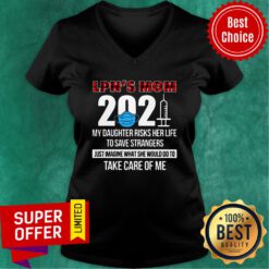 LPN's Mom 2021 My Daughter Risks Her Life Take Care Of Me V-neck