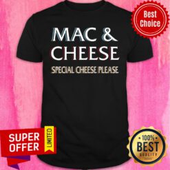 Mac Cheese Special Cheese Please Shirt