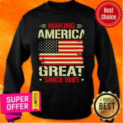 Making America Great Since 1985 Sweatshirt