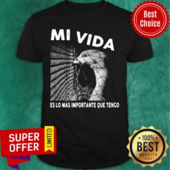 Mi Vida Es Lo Mas Importante Que Tengo Shirt