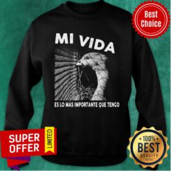 Mi Vida Es Lo Mas Importante Que Tengo Sweatshirt