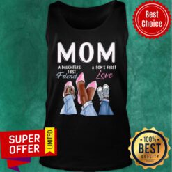 Mom A Daughter’s First Friend A Son’s First Love Tank Top