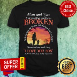 Mom And Son Can't Be Broken I Love Son Shirt