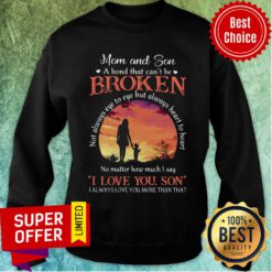 Mom And Son Can't Be Broken I Love Son Sweatshirt