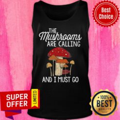 Mushrooms Are Calling And I Must Go Tank Top