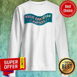 Music Teacher Music Education Matters Sweatshirt