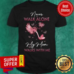 My Mom In Heaven Walks With Me Shirt