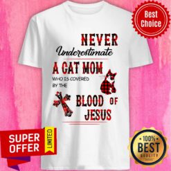 Never Underestimate A Cat Mom Blood Of Jesus Shirt