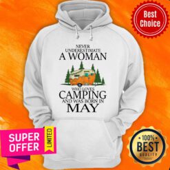 Never Underestimate A May Woman Loves Camping Hoodie