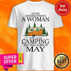Never Underestimate A May Woman Loves Camping Shirt