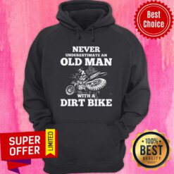 Never Underestimate An Old Man With A Dirt Bike Hoodie