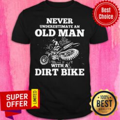 Never Underestimate An Old Man With A Dirt Bike Shirt