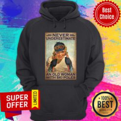 Never Underestimate An Old Woman With Ski Poles Hoodie