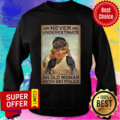 Never Underestimate An Old Woman With Ski Poles Sweatshirt