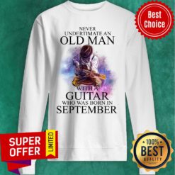 Never Underestimate Old Man Guitar September Sweatshirt