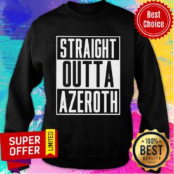 Nice Straight Outta Azeroth Sweatshirt
