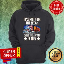 Not For The Weak Cause This Ain't No 9 To 5 Hoodie
