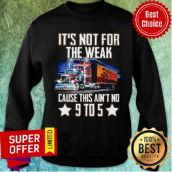 Not For The Weak Cause This Ain't No 9 To 5 Sweatshirt