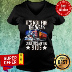 Not For The Weak Cause This Ain't No 9 To 5 V-neck