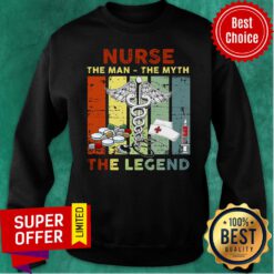 Nurse The Man The Myth The Legend Sweatshirt