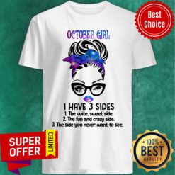 October Girl I Have 3 Sides The Quiet Sweet Side Shirt