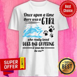 Once Upon A Time There A Girl Dogs And Cruising Shirt