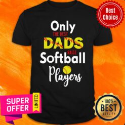 Only The Best Dads Softball Player Shirt