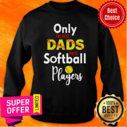 Only The Best Dads Softball Player Sweatshirt