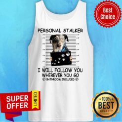 Personal Stalker I Will Follow You Where You Go Tank Top