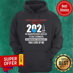 Registered Nurse's Mom 2021 My Daughter Risks Her Life Imagine Take Care Of Me Hoodie