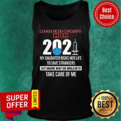 Registered Nurse's Mom 2021 My Daughter Risks Her Life Imagine Take Care Of Me Tank Top