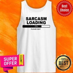 Sarcasm Loading 75 Percent Please Wait Tank Top
