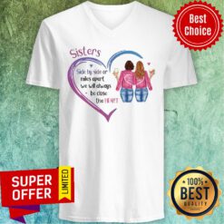 Sisters Side By Side Or Miles Apart We Will Always Be Close At Heart V-neck