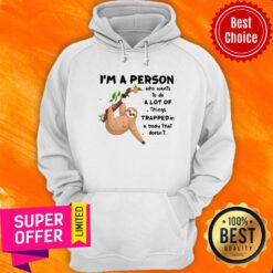 Sloth I'm A Person A Lot Of Trapped In A Body Hoodie