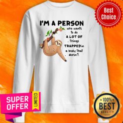 Sloth I'm A Person A Lot Of Trapped In A Body Sweatshirt
