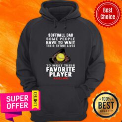 Softball Dad Some People Have Wait Favorite Player Hoodie