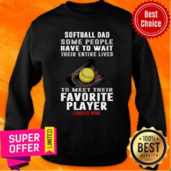 Softball Dad Some People Have Wait Favorite Player Sweatshirt