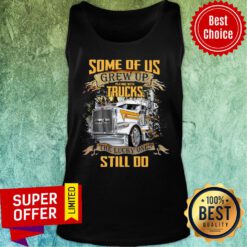 Some Of Us Grew Up Playing With Truck The Lucky Still Do Tank Top